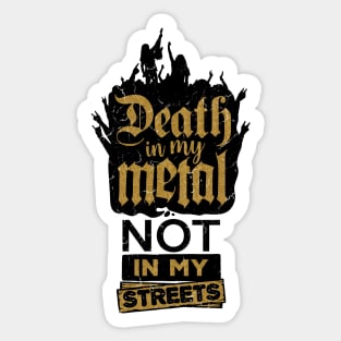 Death in my metal, not in my streets, light background Sticker